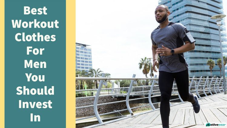 Best Workout Clothes For Men You Should Invest in - Activewear Manufacturer