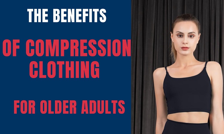 The Benefits of Compression Clothing For Older Adults