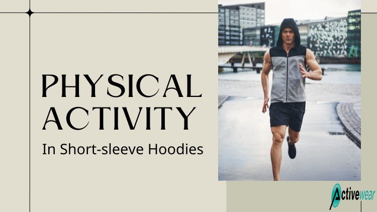 exercising in short-sleeve hoodies